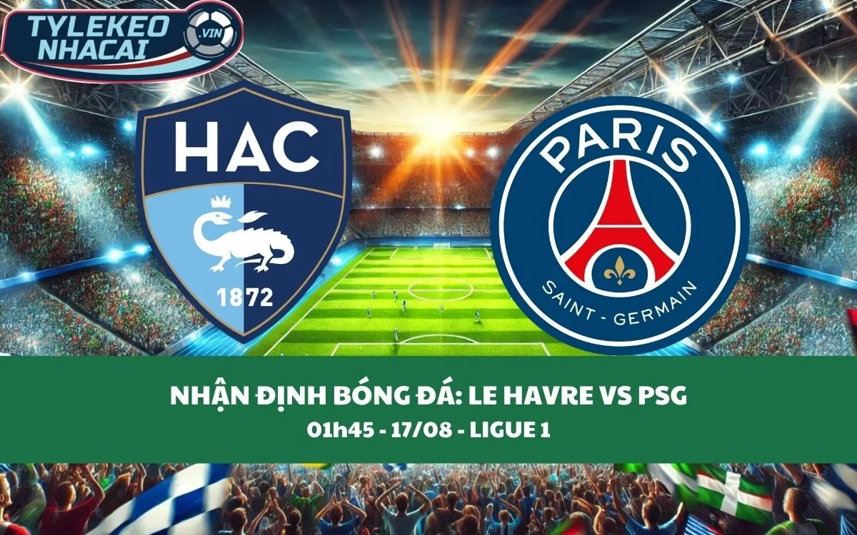 Kèo nhà cái Ligue 1 | Le Havre vs PSG 17/08/2024 1 Nhận Định Tip Kèo: Le Havre vs PSG 01h45 - 17/08 - Không Thể Cản Phá