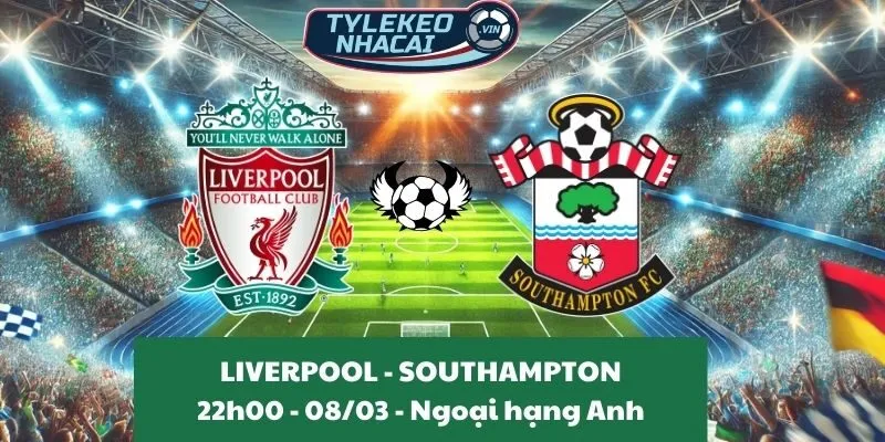 Nhận định kèo nhà cái Ngoại hạng Anh | Liverpool - Southampton 08/03/2025