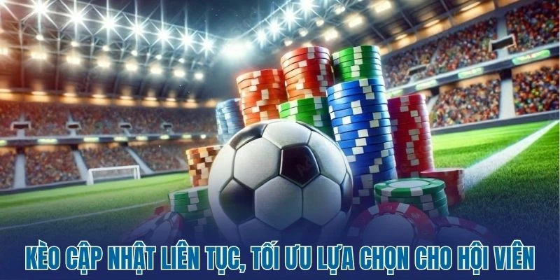 Lucky - Kèo Bóng Đá Hôm Nay Cùng Tỷ Lệ Kèo Nhà Cái 2 Kèo cập nhật liên tục, tối ưu lựa chọn cho hội viên