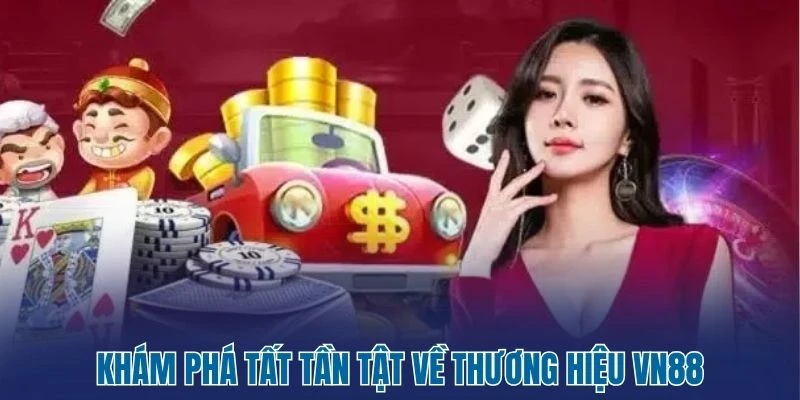 Vn88 - Thương Hiệu Giải Trí Dẫn Đầu Xu Hướng Năm 2026 1 Khám phá tất tần tật về thương hiệu Vn88