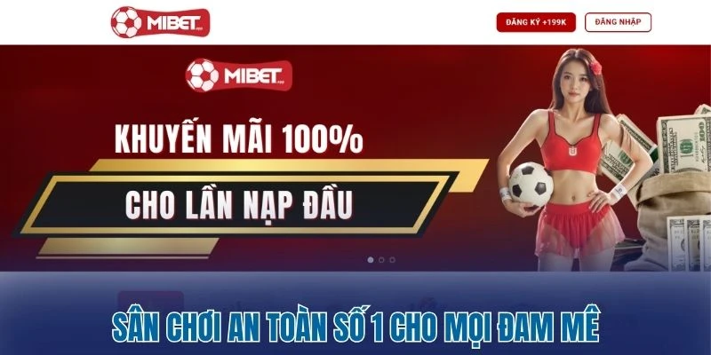 MIBET - Sân Chơi Cá Cược Chất Lượng Dẫn Đầu Thị Trường 1 Sân chơi an toàn số 1 cho mọi đam mê