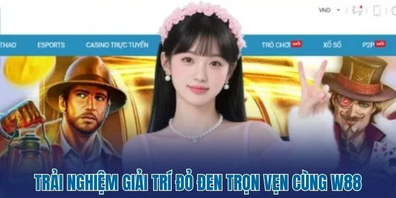 W88 - Sân Chơi Cá Cược Uy Tín, Đỉnh Cao Hàng Đầu Châu Á 1 Trải nghiệm giải trí đỏ đen trọn vẹn cùng W88