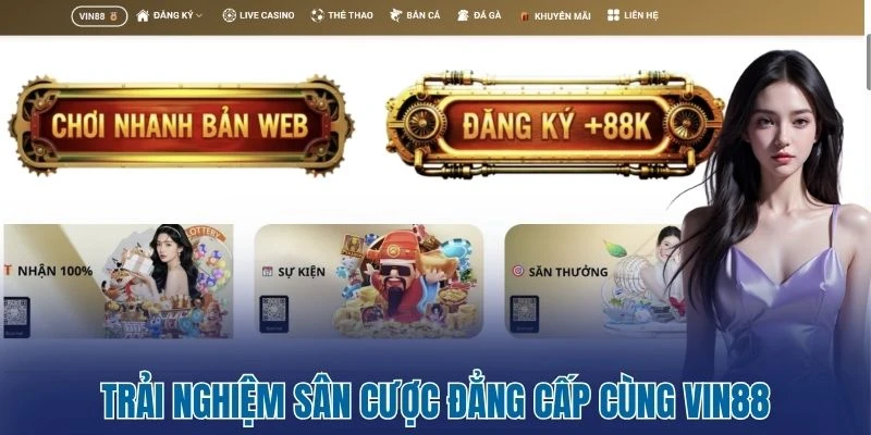 Vin88 - Thỏa Đam Mê Thách Thức Vận May Không Giới Hạn 1 Trải nghiệm sân cược đẳng cấp cùng Vin88