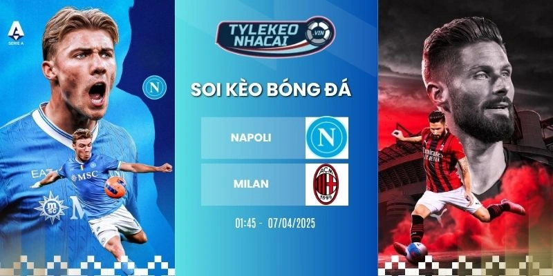 Kèo nhà cái Napoli vs Milan hôm nay ngày 07/04/2026 - Serie A