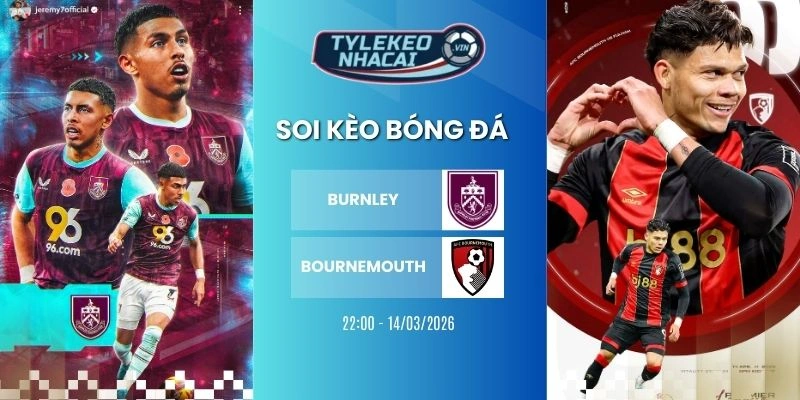Soi kèo nhà cái Burnley vs Bournemouth hôm nay ngày 14/03/2026 - NHA