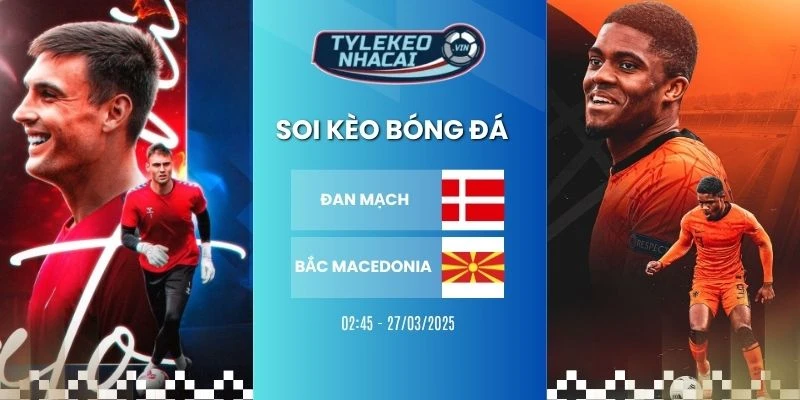 Soi kèo nhà cái Đan Mạch vs Bắc Macedonia hôm nay ngày 27/03/2026 - VLWC