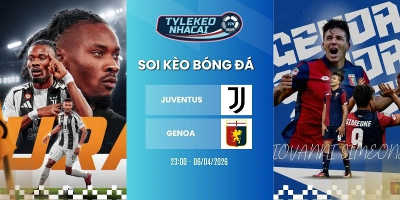 Tỷ lệ kèo nhà cái Juventus vs Genoa hôm nay ngày 06/04/2026 - Serie A